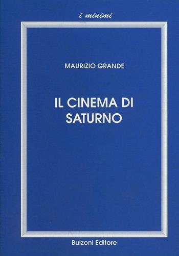 Il cinema di Saturno. Commedia e malinconia - Maurizio Grande - Libro Bulzoni 1992, Varia | Libraccio.it