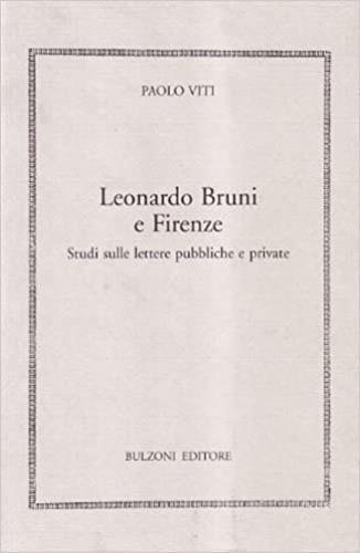 Leonardo Bruni e Firenze. Studi sulle lettere pubbliche e private - Paolo Viti - Libro Bulzoni 2007, Humanistica | Libraccio.it