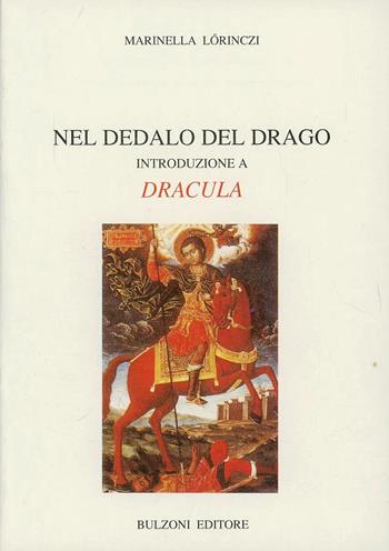 Nel dedalo del drago. Introduzione a Dracula - Marinella Lörinczi - Libro Bulzoni 1992, Univ. Cagliari | Libraccio.it
