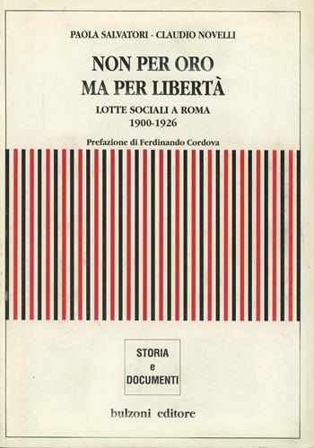 Non per oro, ma per libertà. Lotte sociali a Roma (1900-1926) - Paola Salvatori, Claudio Novelli - Libro Bulzoni 2013, Storia e documenti | Libraccio.it
