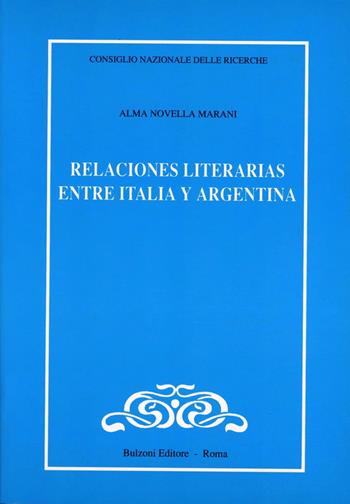 Relaciónes literarias entre Italia y Argentina - Alma N. Marani - Libro Bulzoni 1992, CNR-Letterature e Culture dell'America Latina | Libraccio.it