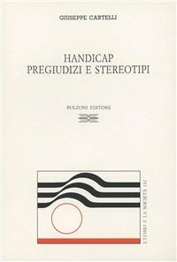 Handicap. Pregiudizi e stereotipi - Giuseppe Cartelli - Libro Bulzoni 1993, L'uomo e la società | Libraccio.it