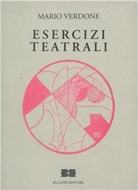 Esercizi teatrali. Commedie e libretti - Mario Verdone - Libro Bulzoni 2006, Miscellanea teatrale | Libraccio.it