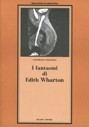 I fantasmi di Edith Wharton - Gianfranca Balestra - Libro Bulzoni 2008, Biblioteca di anglistica | Libraccio.it