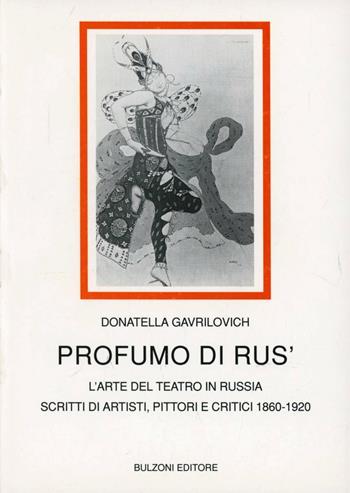 Profumo di Rus'. L'arte del teatro in Russia. Scritti di artisti, pittori e critici (1860-1920) - Donatella Gavrilovich - Libro Bulzoni 1993, Biblioteca teatrale | Libraccio.it