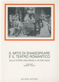 Il mito di Shakespeare e il teatro romantico. Dallo Sturm und Drang a Victor Hugo  - Libro Bulzoni 1993, Biblioteca teatrale | Libraccio.it