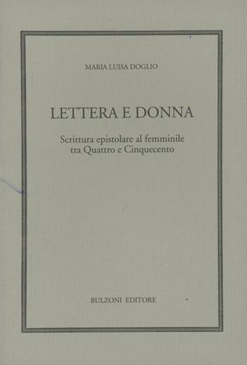 Lettera e donna. Scrittura epistolare al femminile tra Quattro e Cinquecento - Maria Luisa Doglio - Libro Bulzoni 1993, Humanistica | Libraccio.it
