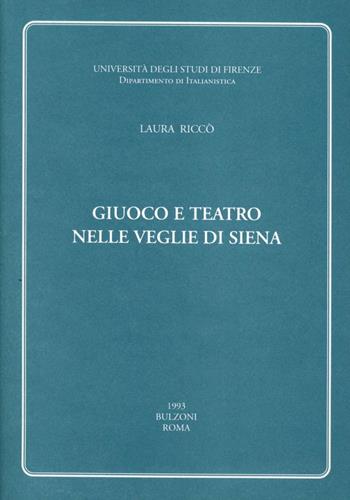 Giuoco e teatro nelle veglie di Siena - Laura Riccò - Libro Bulzoni 1993, Studi e testi.Serie di filol. e letterat. | Libraccio.it