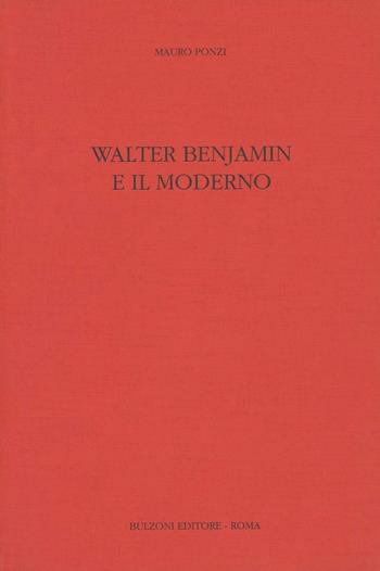 Walter Benjamin e il moderno - Mauro Ponzi - Libro Bulzoni 1993, Studi di filologia tedesca | Libraccio.it