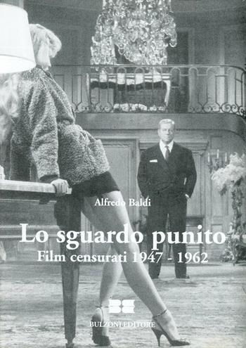 Lo sguardo punito. Film censurati (1947-1962) - Alfredo Baldi - Libro Bulzoni 1994, Quaderni di Cinema/Studio | Libraccio.it