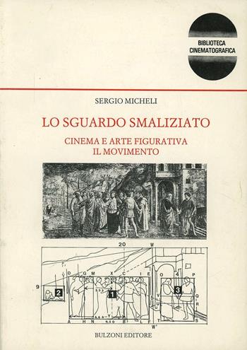 Lo sguardo smaliziato. Cinema e arte figurativa. Il movimento - Sergio Micheli - Libro Bulzoni 1994, Biblioteca cinematogr. e dei mass-media | Libraccio.it