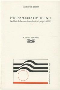 Per una scuola costituente. La sfida dell'educazione interculturale e i progetti del Ministero della pubblica istruzione - Giuseppe Serio - Libro Bulzoni 1995, L'uomo e la società | Libraccio.it