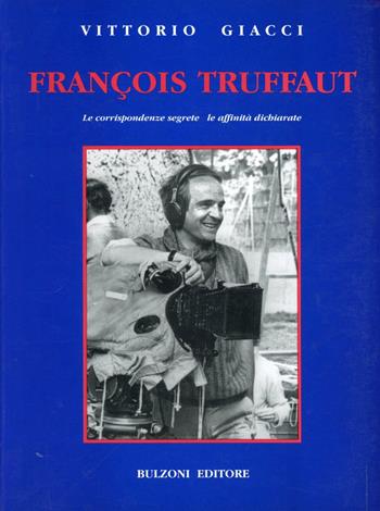 François Truffaut. Le corrispondenze segrete, le affinità dichiarate - Vittorio Giacci - Libro Bulzoni 1985, Cinema/Studio | Libraccio.it