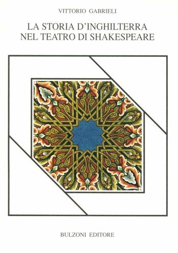 La storia d'Inghilterra nel teatro di Shakespeare - Vittorio Gabrieli - Libro Bulzoni 1995, Piccola biblioteca shakespeariana | Libraccio.it