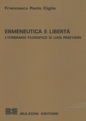 Ermeneutica e libertà. L'itinerario filosofico di Luigi Pareyson - Francesco Paolo Ciglia - Libro Bulzoni 1995, Univ. D'Annunzio Chieti-Ist. di filos.NS | Libraccio.it