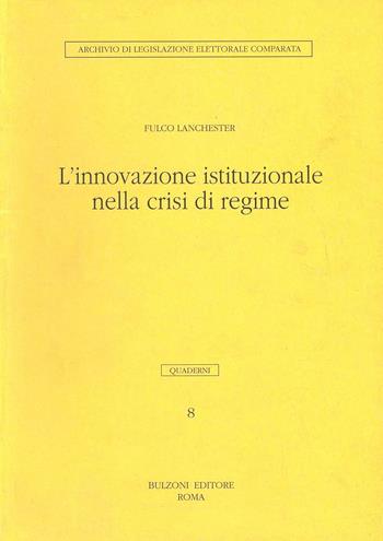 L' innovazione istituzionale nella crisi di regime - Fulco Lanchester - Libro Bulzoni 1995, Quaderni Archivio legislaz. elett. comp. | Libraccio.it