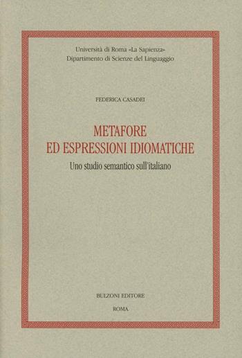 Metafore ed espressioni idiomatiche. Uno studio semantico sull'italiano - Federica Casadei - Libro Bulzoni 1996, Varia | Libraccio.it
