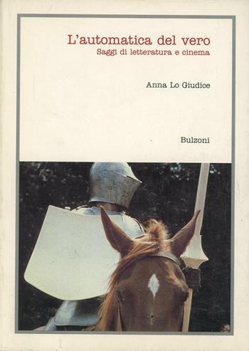 L' automatica del vero. Saggi di letteratura e cinema - Anna Lo Giudice - Libro Bulzoni 1996, Cinema/Studio | Libraccio.it