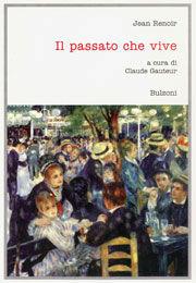 Il passato che vive - Jean Renoir - Libro Bulzoni 1996, Cinema/Studio | Libraccio.it