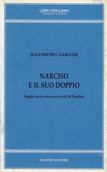 Narciso e il suo doppio. Saggio su «La nuova gioventù» di Pasolini - Jean-Michel Gardair - Libro Bulzoni 1996, Libro per libro. Novecento in poesia | Libraccio.it