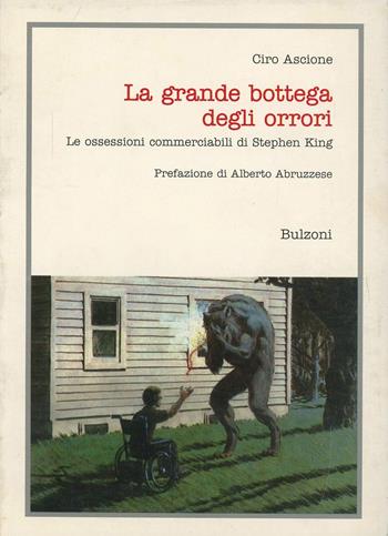 La grande bottega degli orrori. Le ossessioni commerciabili di Stephen King - Ciro Ascione - Libro Bulzoni 1996, Cinema/Studio | Libraccio.it