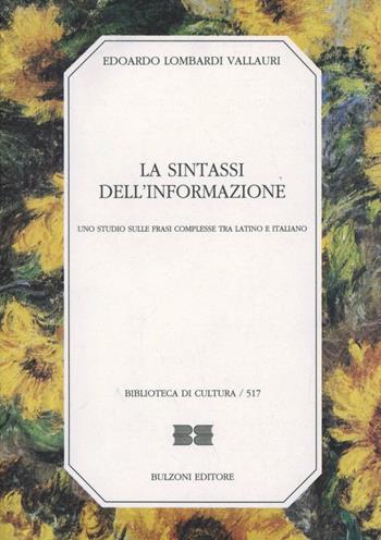 La sintassi dell'informazione. Uno studio sulle frasi complesse tra latino e italiano - Edoardo Lombardi Vallauri - Libro Bulzoni 1996, Biblioteca di cultura | Libraccio.it