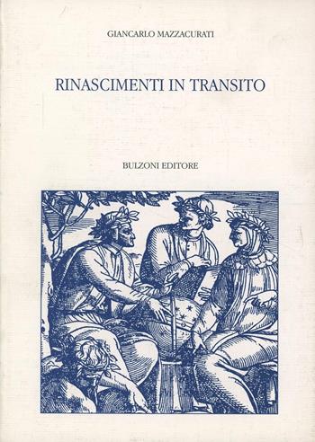 Rinascimenti in transito - Giancarlo Mazzacurati - Libro Bulzoni 1996, Centro studi Europa corti. Bibl. '500 | Libraccio.it