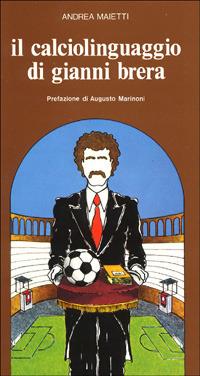 Il calciolinguaggio di Gianni Brera - Andrea Maietti - Libro Il Pomerio, Sport | Libraccio.it