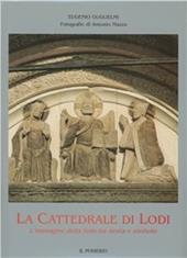 La cattedrale di Lodi. L'immagine della fede tra storia, mito e simbolo