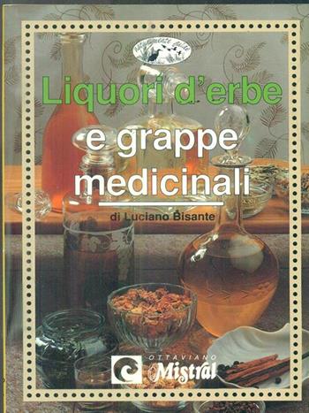 Liquori d'erbe e grappe medicinali - Luciano Bisante - Libro Demetra 1992 | Libraccio.it