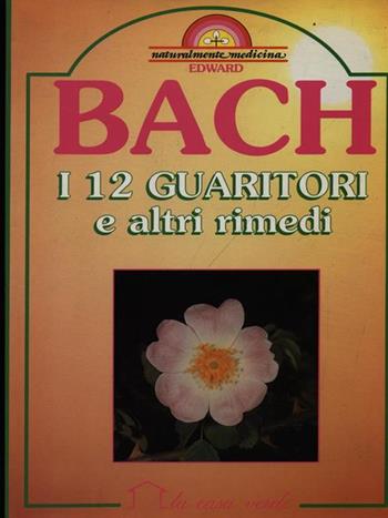 I dodici guaritori e altri rimedi - Edward Bach - Libro Demetra, Naturalmente medicina | Libraccio.it