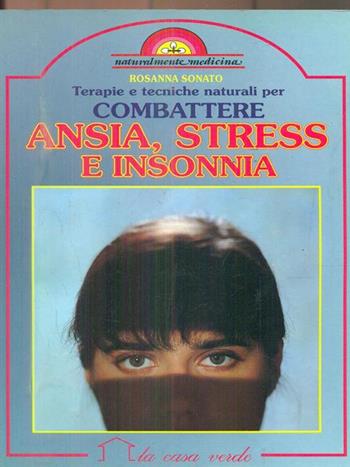 Terapie e tecniche naturali per combattere ansia, stress e insonnia - Rosanna Sonato - Libro Demetra, Naturalmente medicina | Libraccio.it