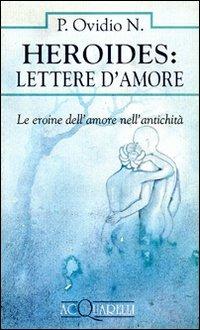 Heroides: Lettere d'amore. Le eroine dell'amore nell'antichità - P. Nasone Ovidio - Libro Demetra 1998, Acquarelli | Libraccio.it