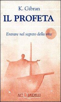 Il profeta. Entrare nel segreto della vita. Testo inglese a fronte - Kahlil Gibran - Libro Demetra 1993, Acquarelli | Libraccio.it