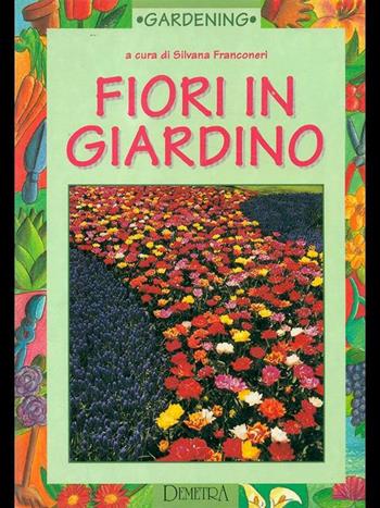 Fiori in giardino  - Libro Demetra, Gardening | Libraccio.it