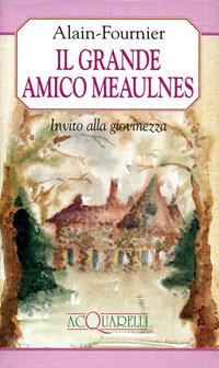 Il grande amico Meaulnes. Invito alla giovinezza - Henri Alain-Fournier - Libro Demetra 1998, Acquarelli | Libraccio.it