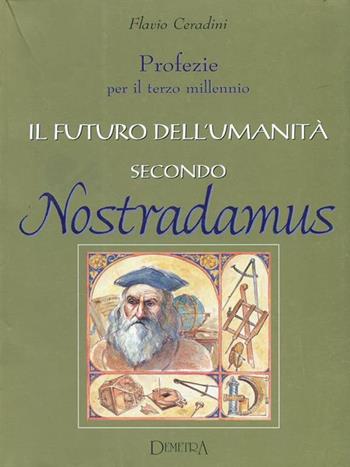 Il futuro dell'umanità secondo Nostradamus. Profezie per il terzo millennio - Flavio Ceradini - Libro Demetra 1998, New Age | Libraccio.it