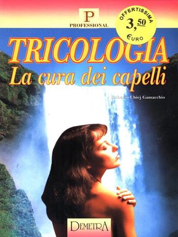 Tricologia. La cura dei capelli - Roberto Chiej Gamacchio - Libro Demetra, Professional | Libraccio.it