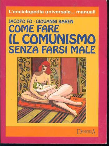 Come fare il comunismo senza farsi male - Jacopo Fo, Giovanni Karen - Libro Demetra, Alcatraz | Libraccio.it