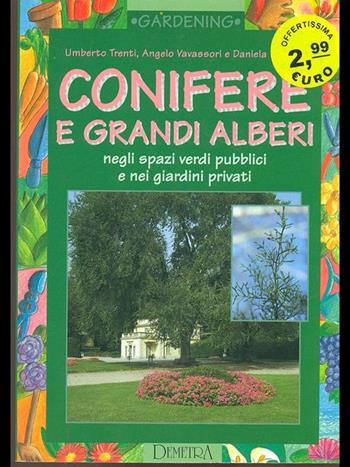 Conifere e grandi alberi negli spazi verdi pubblici e privati - Umberto Trenti, Angelo Vavassori, Daniela Beretta - Libro Demetra, Gardening | Libraccio.it