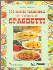 Centouno ricette tradizionali per cucinare gli spaghetti
