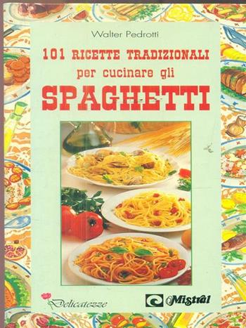 Centouno ricette tradizionali per cucinare gli spaghetti  - Libro Demetra, Delicatezze | Libraccio.it