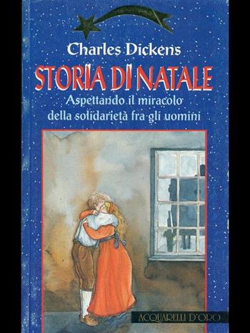 Storia di Natale. Aspettando il miracolo della solidarietà fra gli uomini - Charles Dickens - Libro Demetra 1995, Acquarelli d'oro | Libraccio.it