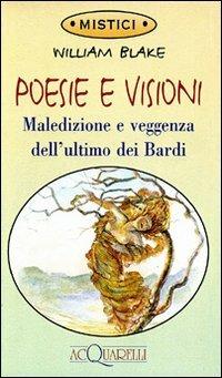 Poesie e visioni. Maledizione e veggenza dell'ultimo dei bardi - William Blake - Libro Demetra 1998, Acquarelli | Libraccio.it
