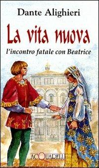 La vita nuova. L'incontro fatale con Beatrice - Dante Alighieri - Libro Demetra 1998, Acquarelli | Libraccio.it