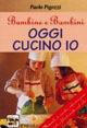 Oggi cucino io - Paolo Pigozzi - Libro Demetra 1998, L'isola che non c'è | Libraccio.it