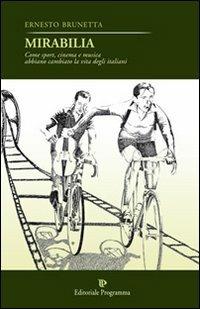 Mirabilia. Come sport, cinema e musica abbiano cambiato la vita degli italiani - Ernesto Brunetta - Libro Editoriale Programma 2010 | Libraccio.it