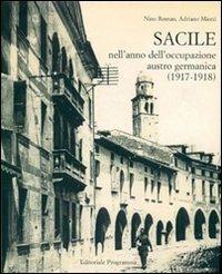 Sacile nell'anno dell'occupazione Austro-germanica 1917-1918 - Nino Roman, Adriano Miotti - Libro Editoriale Programma 2010, Il passato per il presente | Libraccio.it