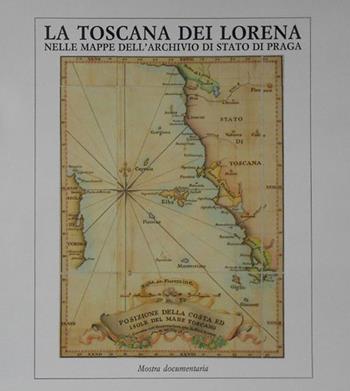 La Toscana dei Lorena nelle mappe dell'Archivio di Stato di Praga. Memorie ed immagini di un Granducato. Catalogo e mostra documentaria (Firenze, 1991)  - Libro Ministero Beni Att. Culturali 1991 | Libraccio.it