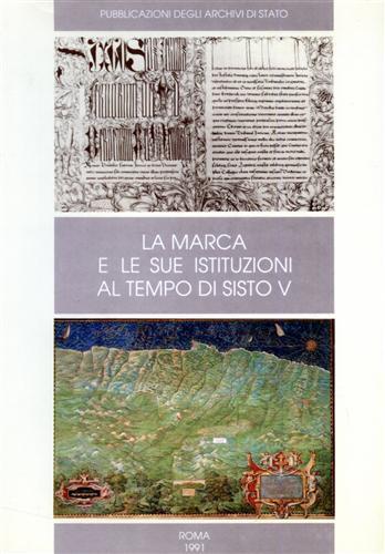 La Marca e le sue istituzioni al tempo di Sisto V  - Libro Ministero Beni Att. Culturali 1991, Saggi | Libraccio.it